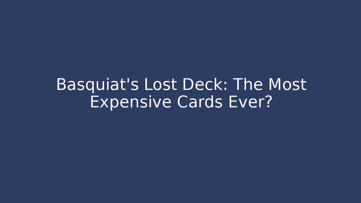 Basquiat's Lost Deck: The Most Expensive Cards Ever?