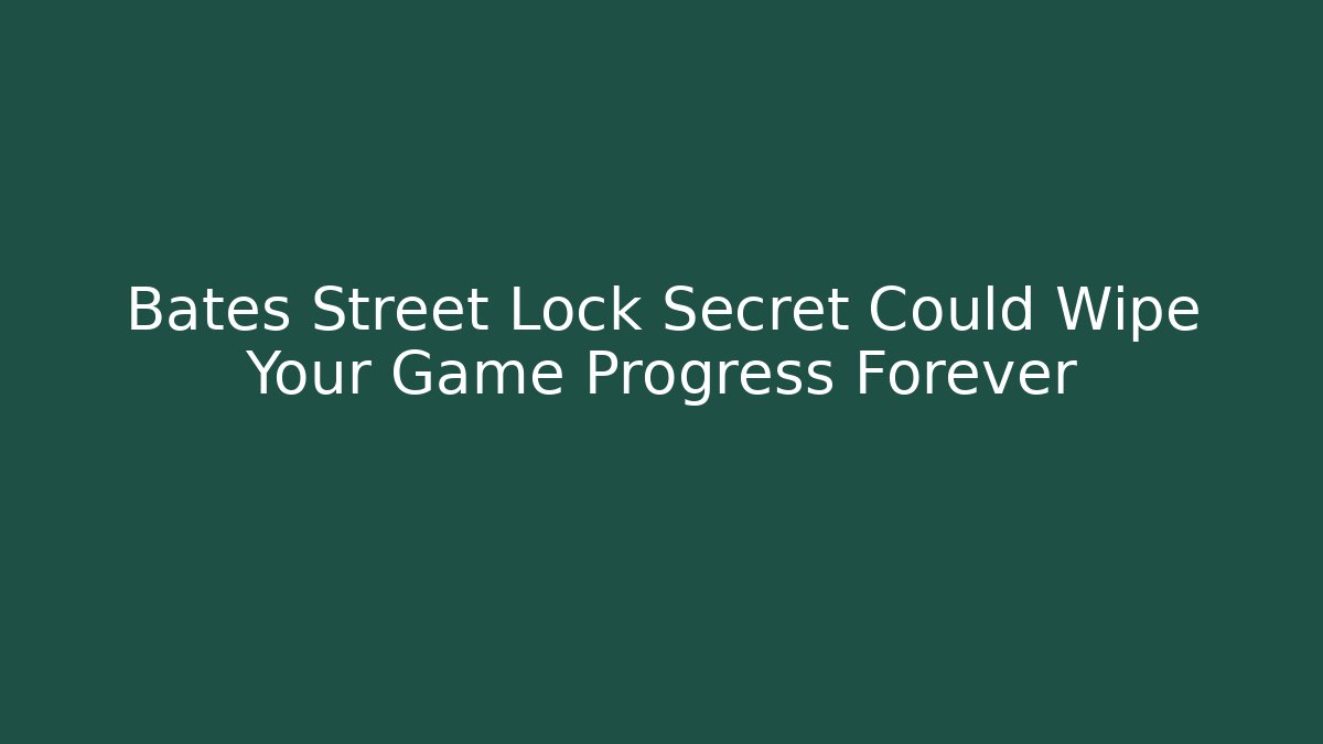 Bates Street Lock Secret Could Wipe Your Game Progress Forever