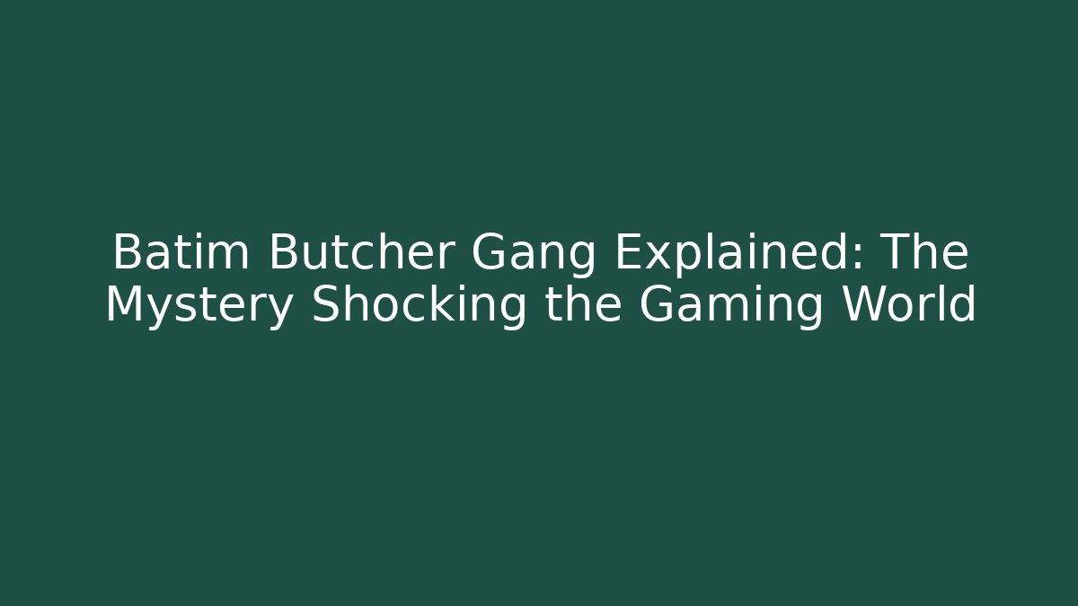 Batim Butcher Gang Explained: The Mystery Shocking the Gaming World