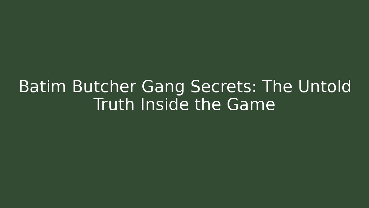 Batim Butcher Gang Secrets: The Untold Truth Inside the Game