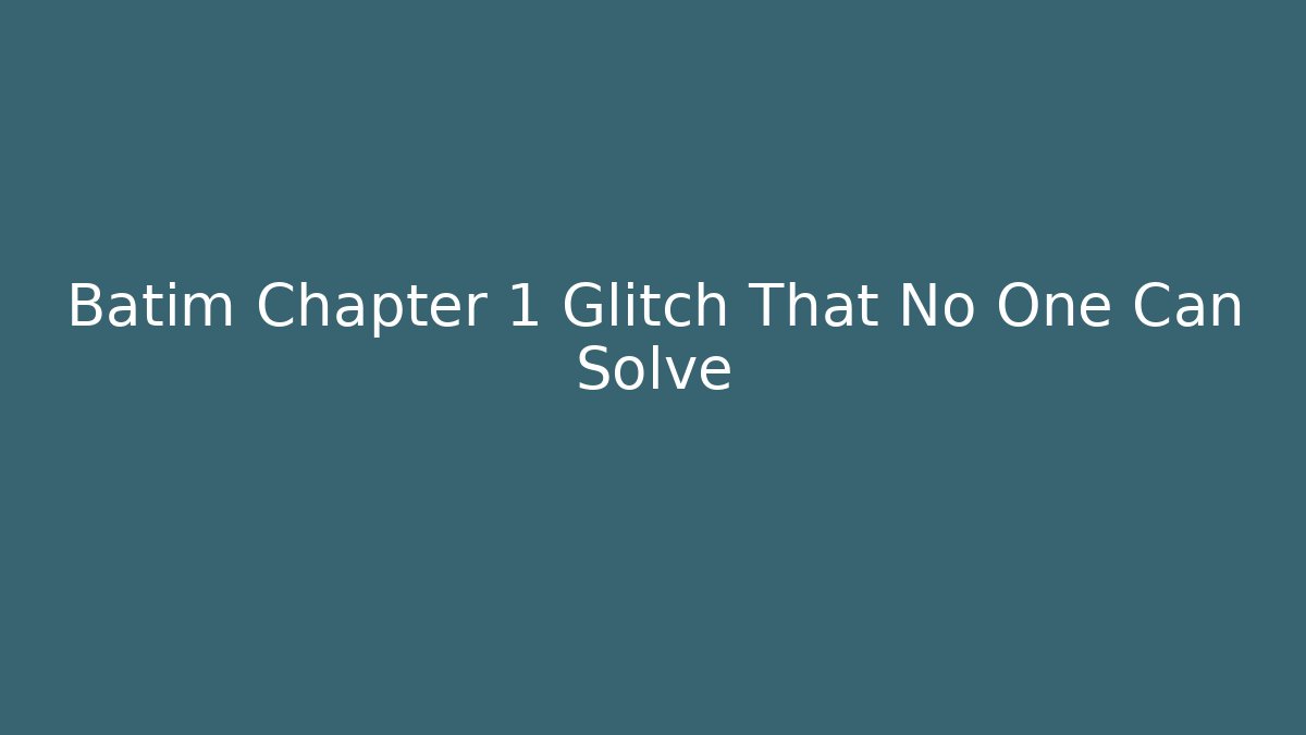Batim Chapter 1 Glitch That No One Can Solve