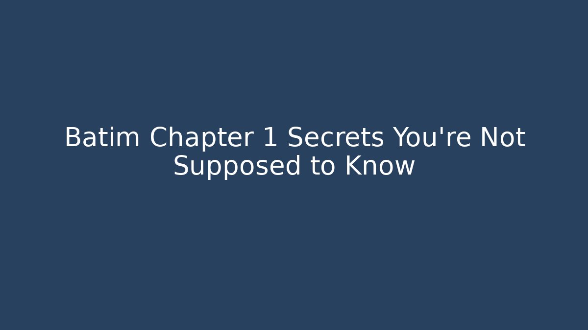 Batim Chapter 1 Secrets You’re Not Supposed to Know