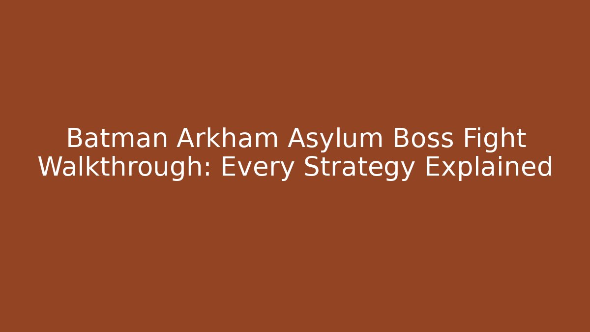 Batman Arkham Asylum Boss Fight Walkthrough: Every Strategy Explained