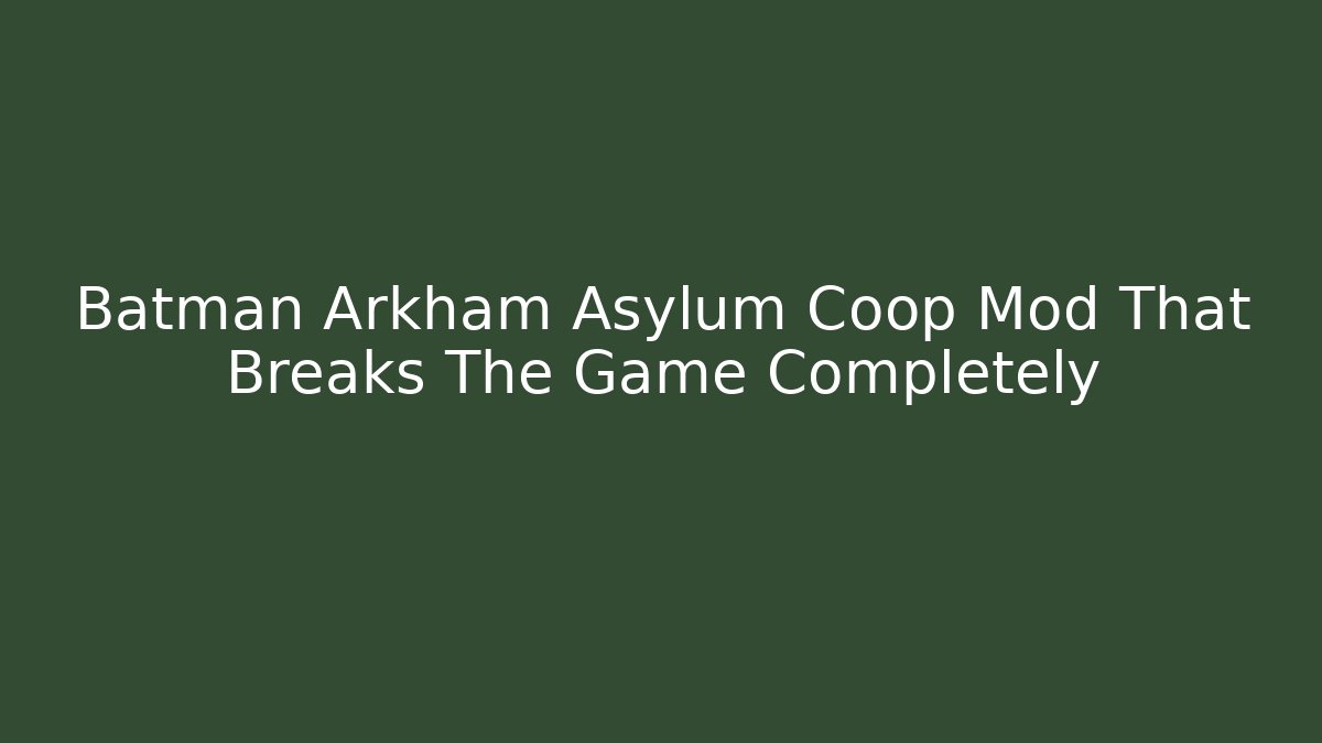 Batman Arkham Asylum Coop Mod That Breaks The Game Completely - Critter Realm