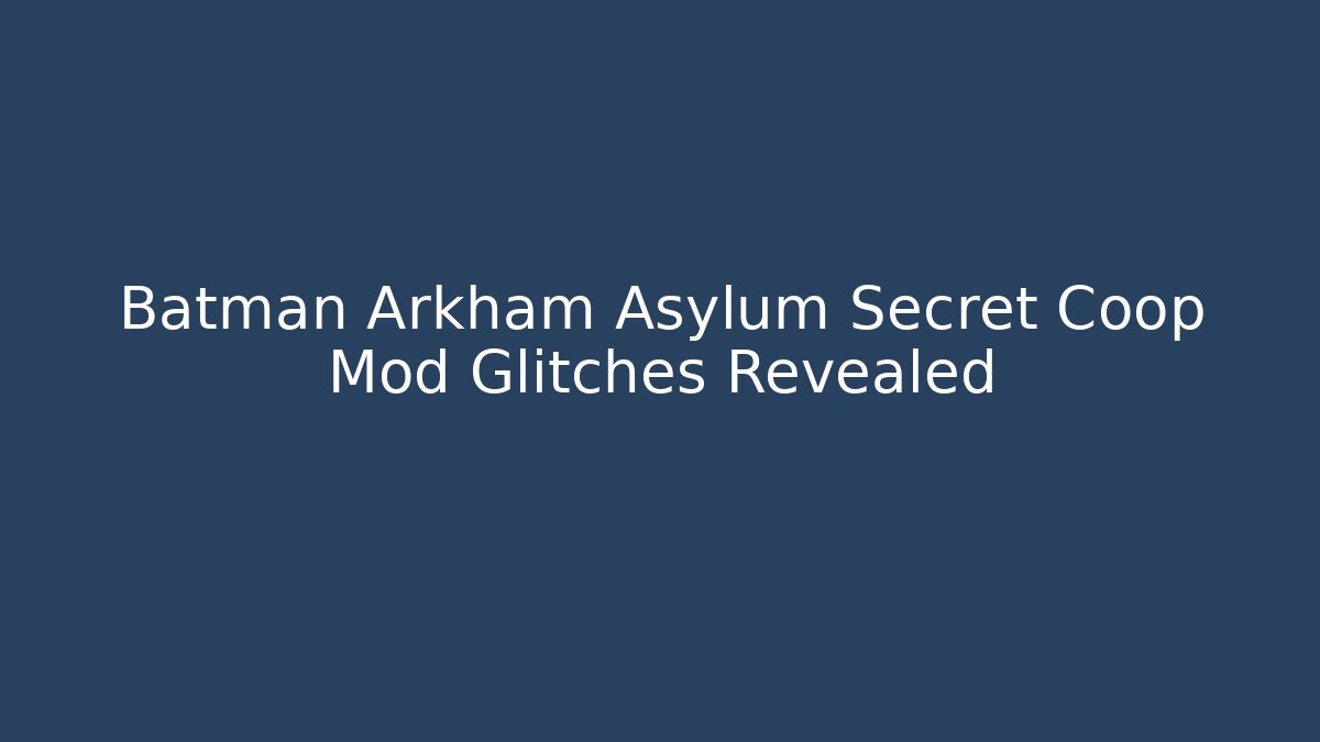 Batman Arkham Asylum Secret Coop Mod Glitches Revealed