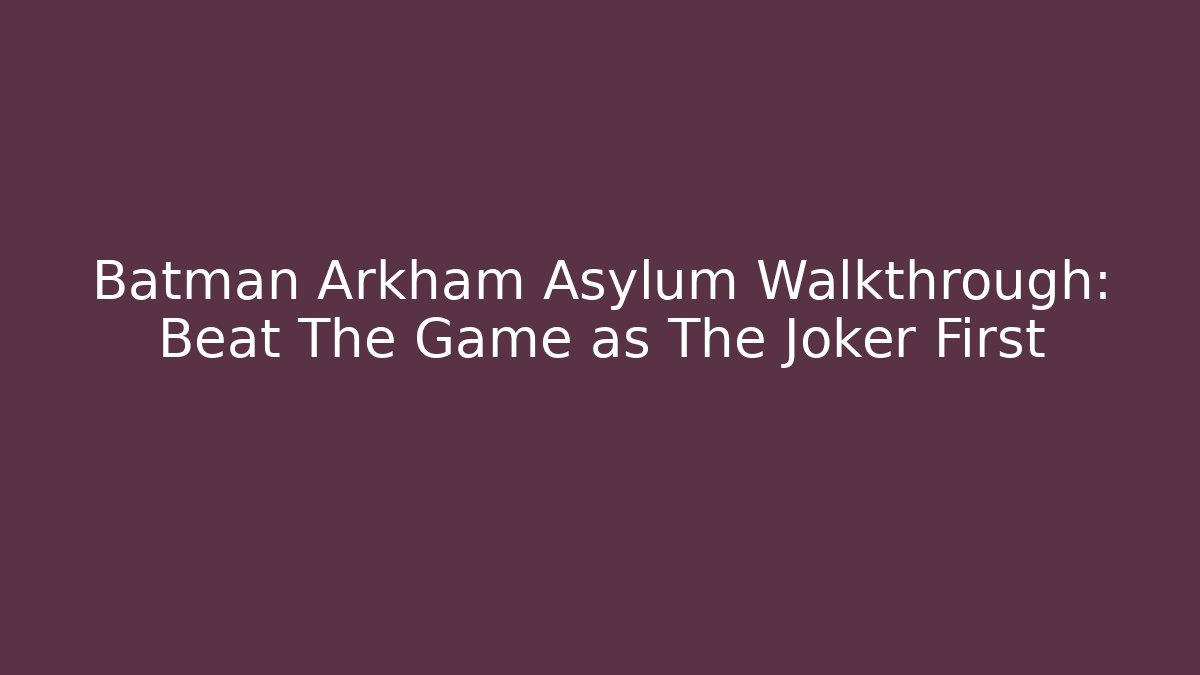 Batman Arkham Asylum Walkthrough: Beat The Game as The Joker First