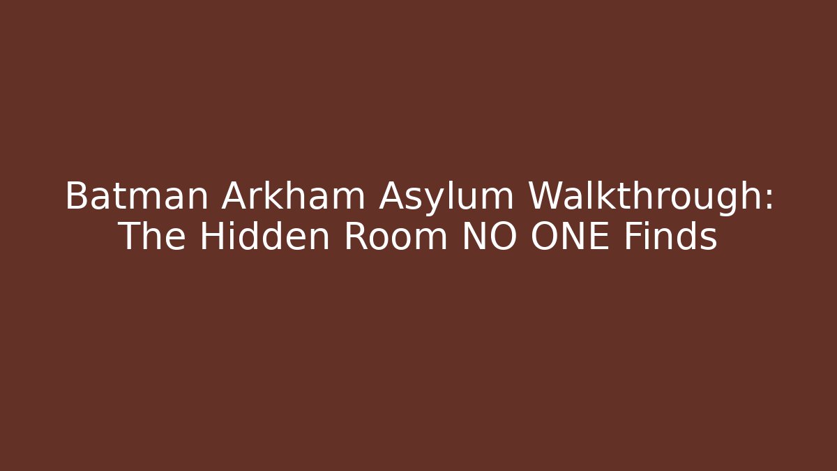 Batman Arkham Asylum Walkthrough: The Hidden Room NO ONE Finds