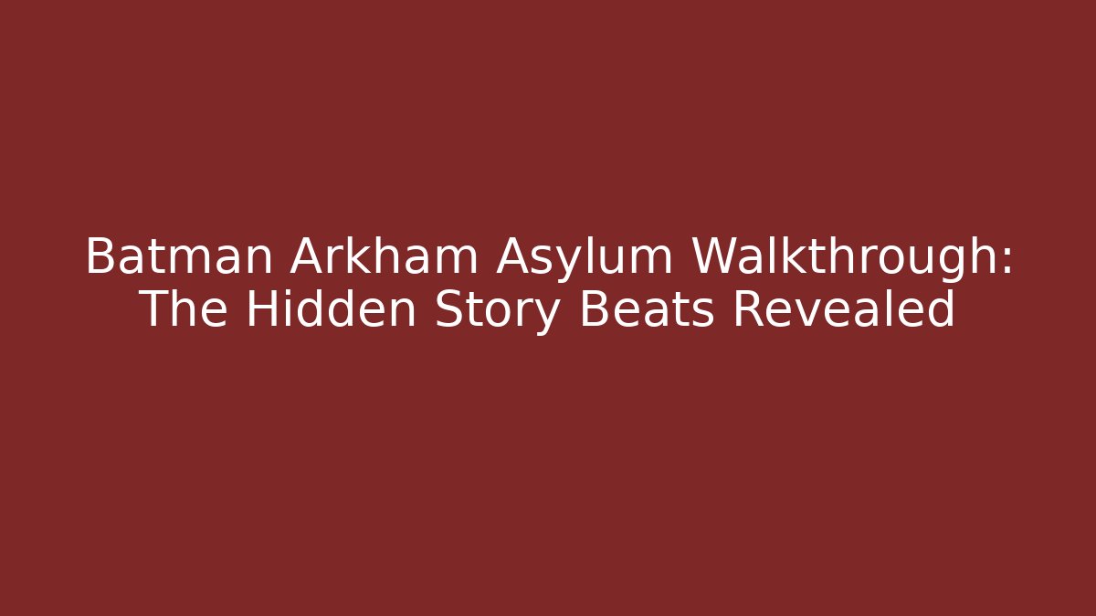 Batman Arkham Asylum Walkthrough: The Hidden Story Beats Revealed - Critter Realm
