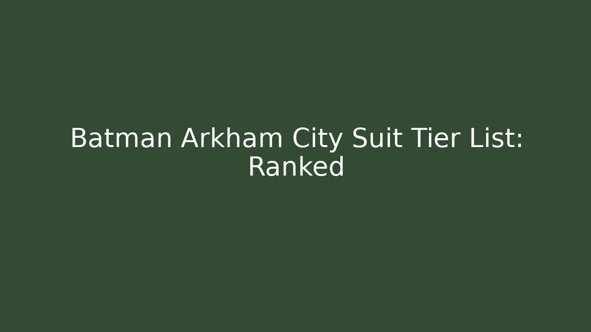 Batman Arkham City Suit Tier List: Ranked