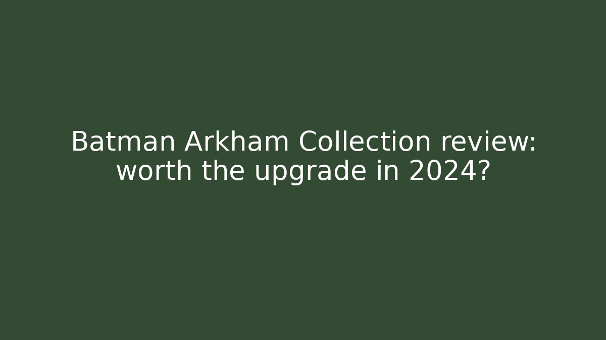 Batman Arkham Collection review: worth the upgrade in 2024?