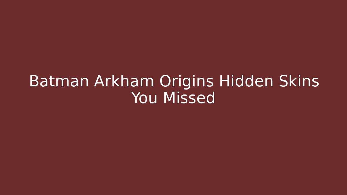 Batman Arkham Origins Hidden Skins You Missed