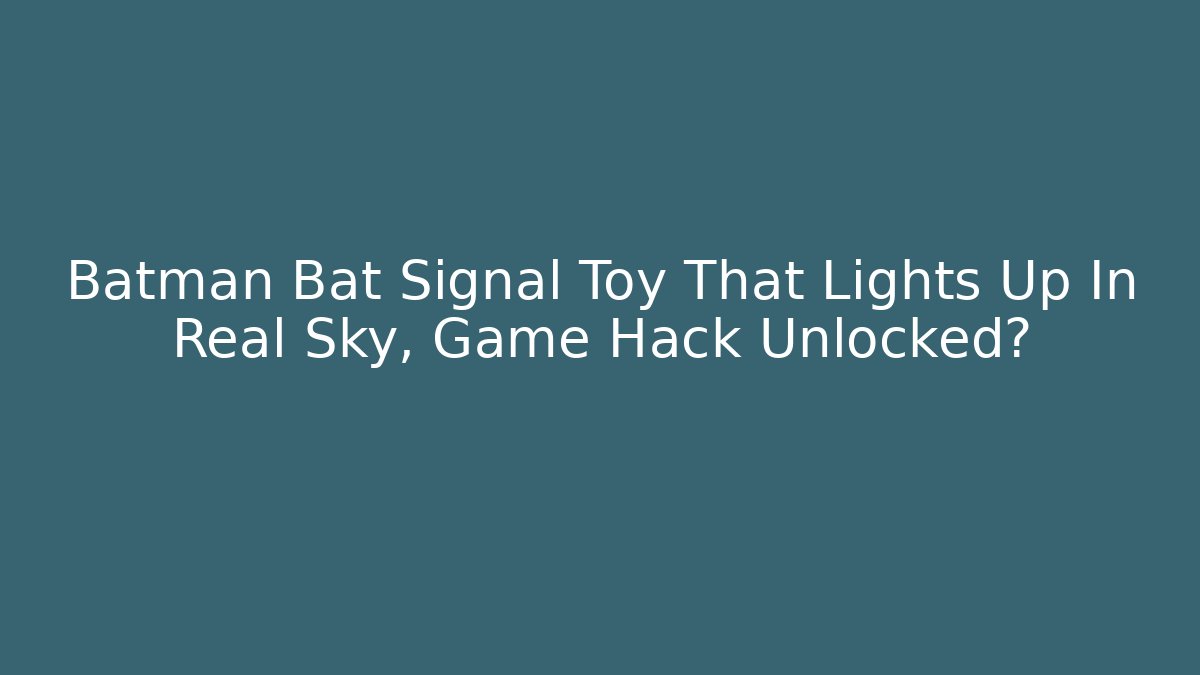 Batman Bat Signal Toy That Lights Up In Real Sky, Game Hack Unlocked?