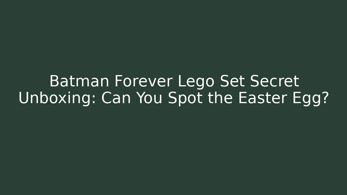 Batman Forever Lego Set Secret Unboxing: Can You Spot the Easter Egg?