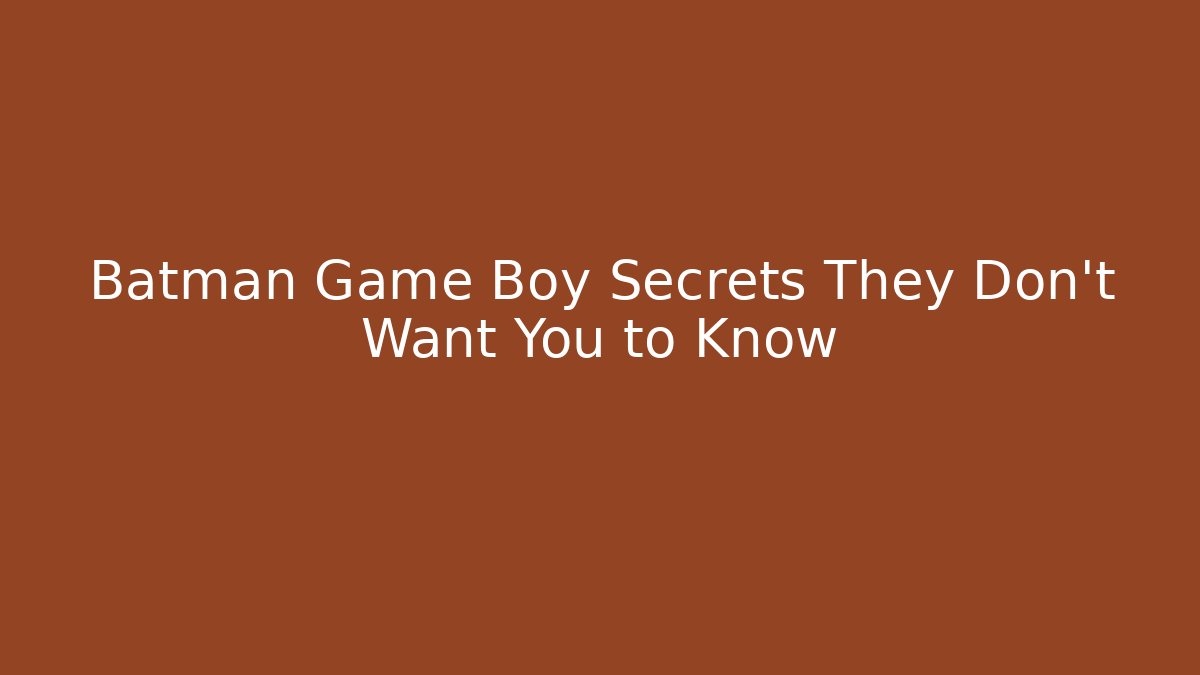 Batman Game Boy Secrets They Don't Want You to Know