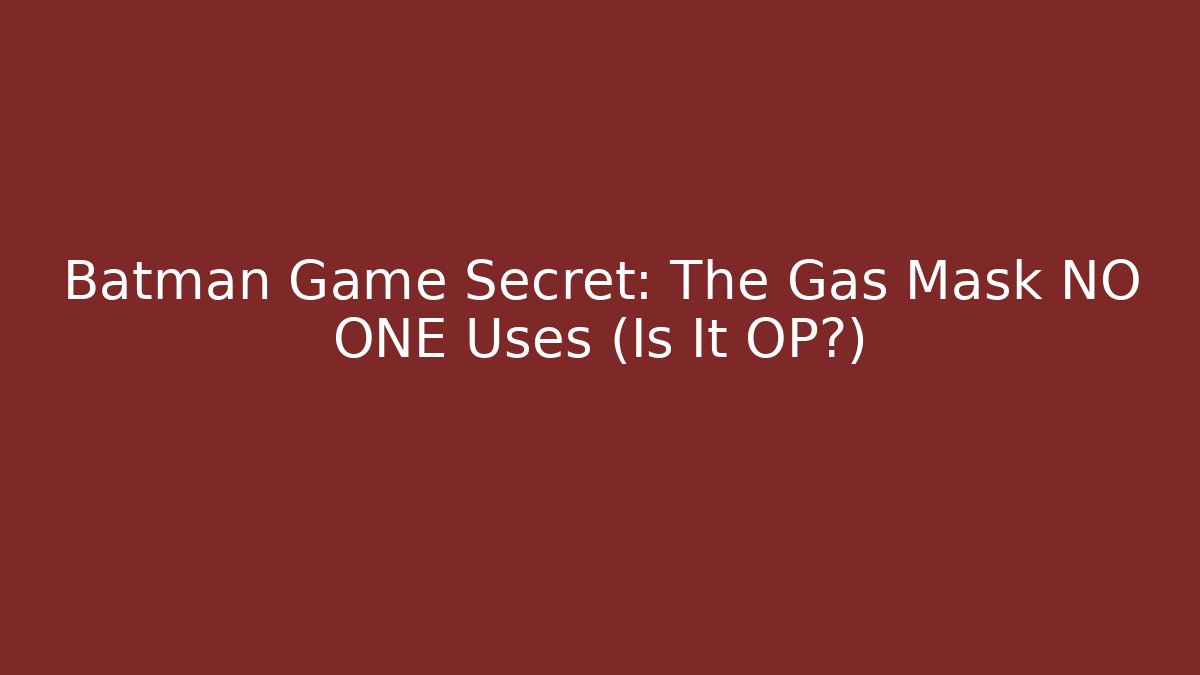 Batman Game Secret: The Gas Mask NO ONE Uses (Is It OP?)