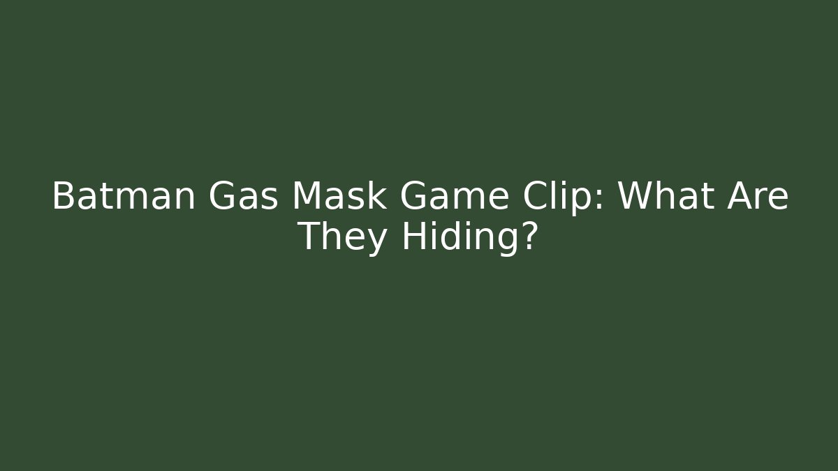 Batman Gas Mask Game Clip: What Are They Hiding?