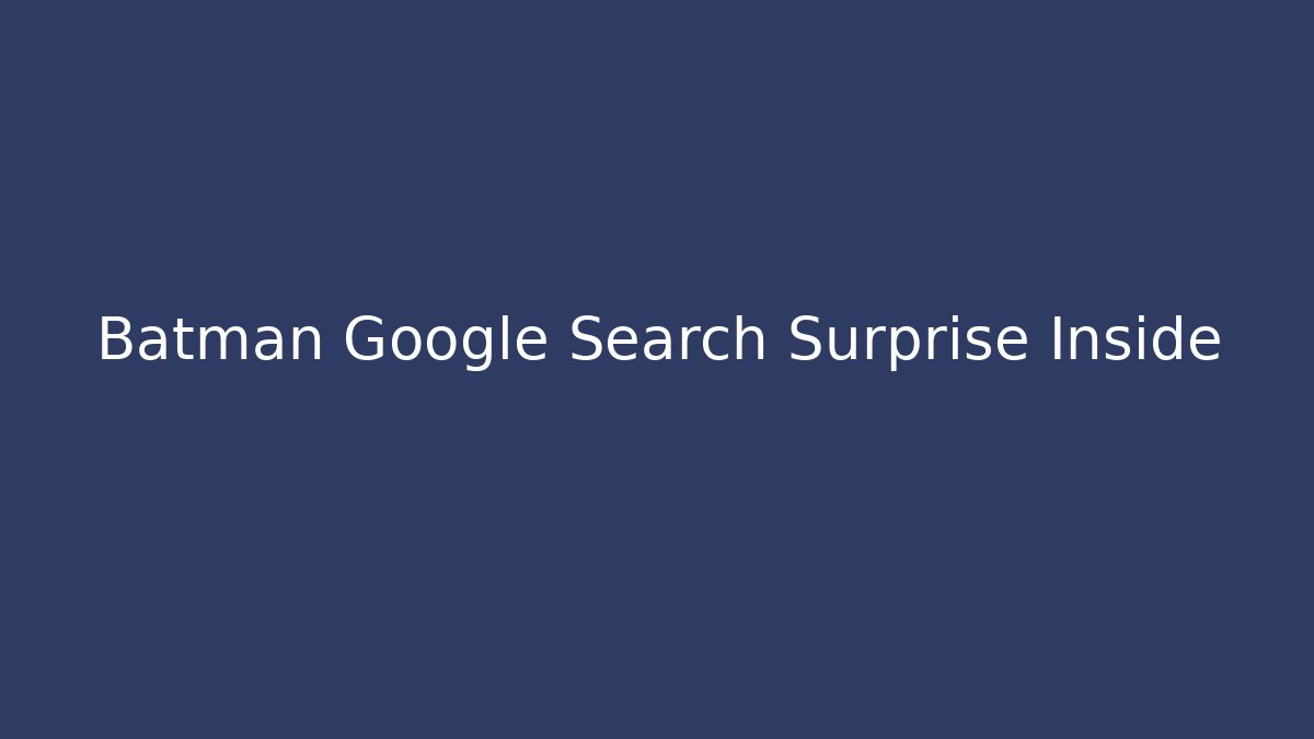 Batman Google Search Surprise Inside