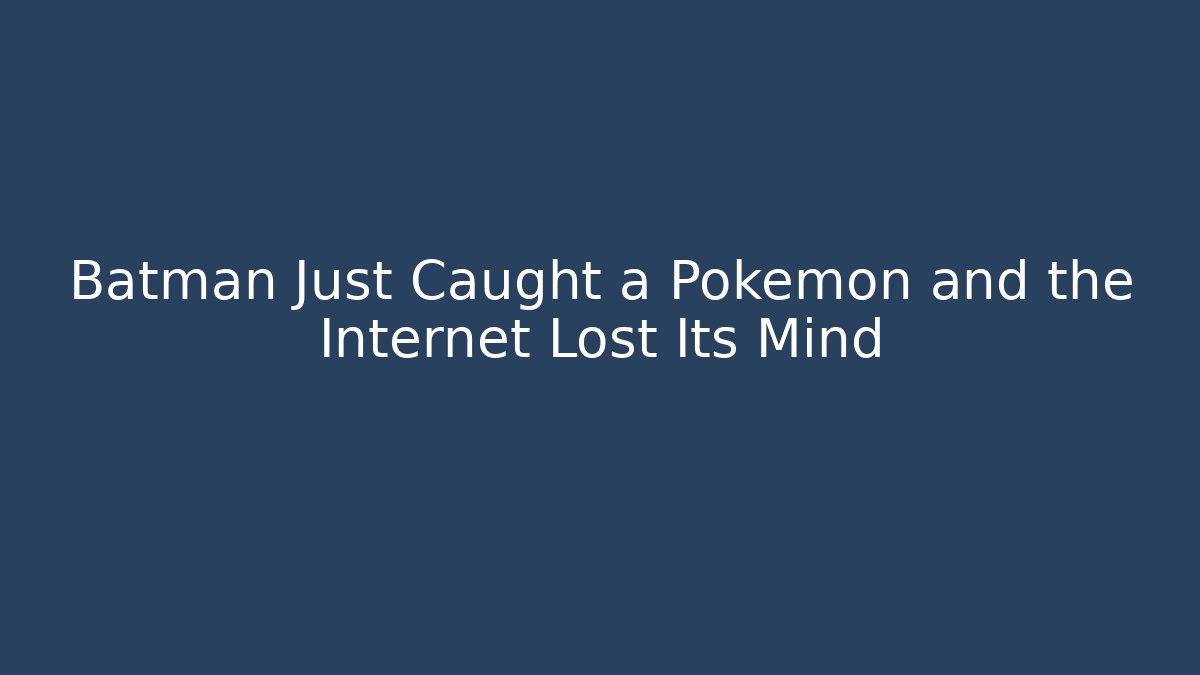 Batman Just Caught a Pokemon and the Internet Lost Its Mind - Critter Realm