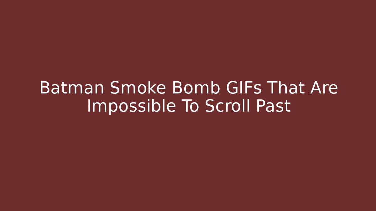 Batman Smoke Bomb GIFs That Are Impossible To Scroll Past