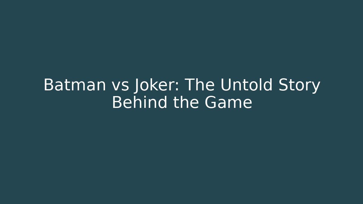 Batman vs Joker: The Untold Story Behind the Game