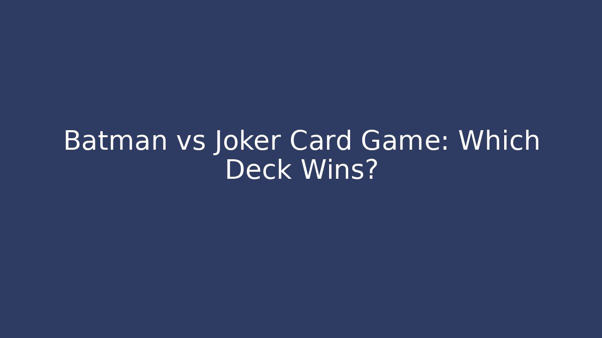 Batman vs Joker Card Game: Which Deck Wins?