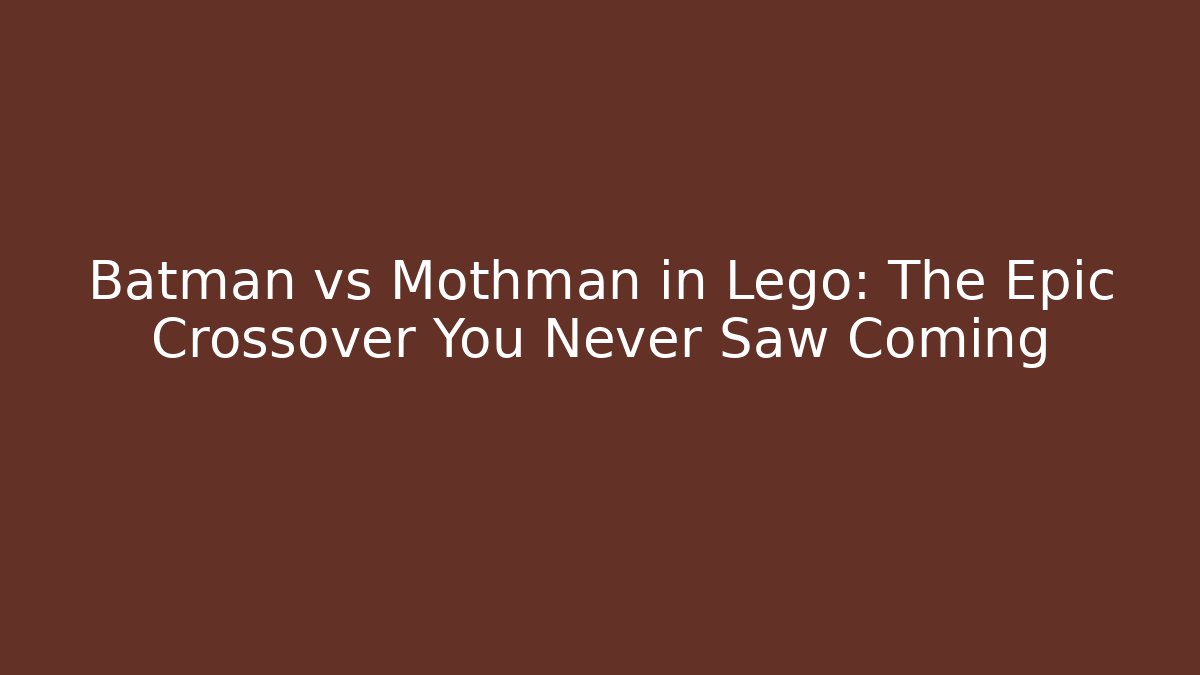 Batman vs Mothman in Lego: The Epic Crossover You Never Saw Coming