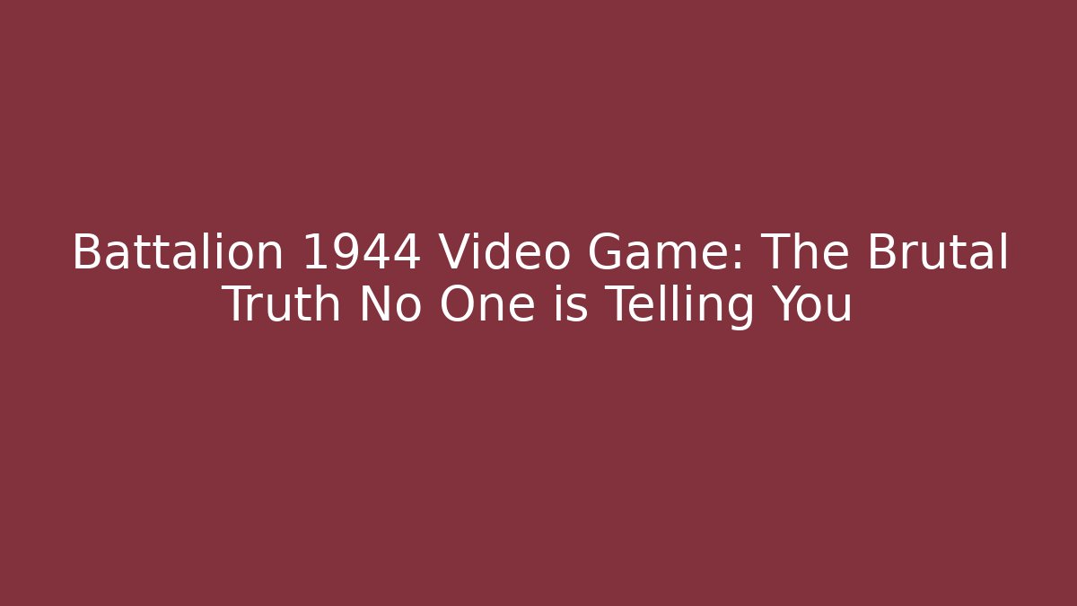 Battalion 1944 Video Game: The Brutal Truth No One is Telling You