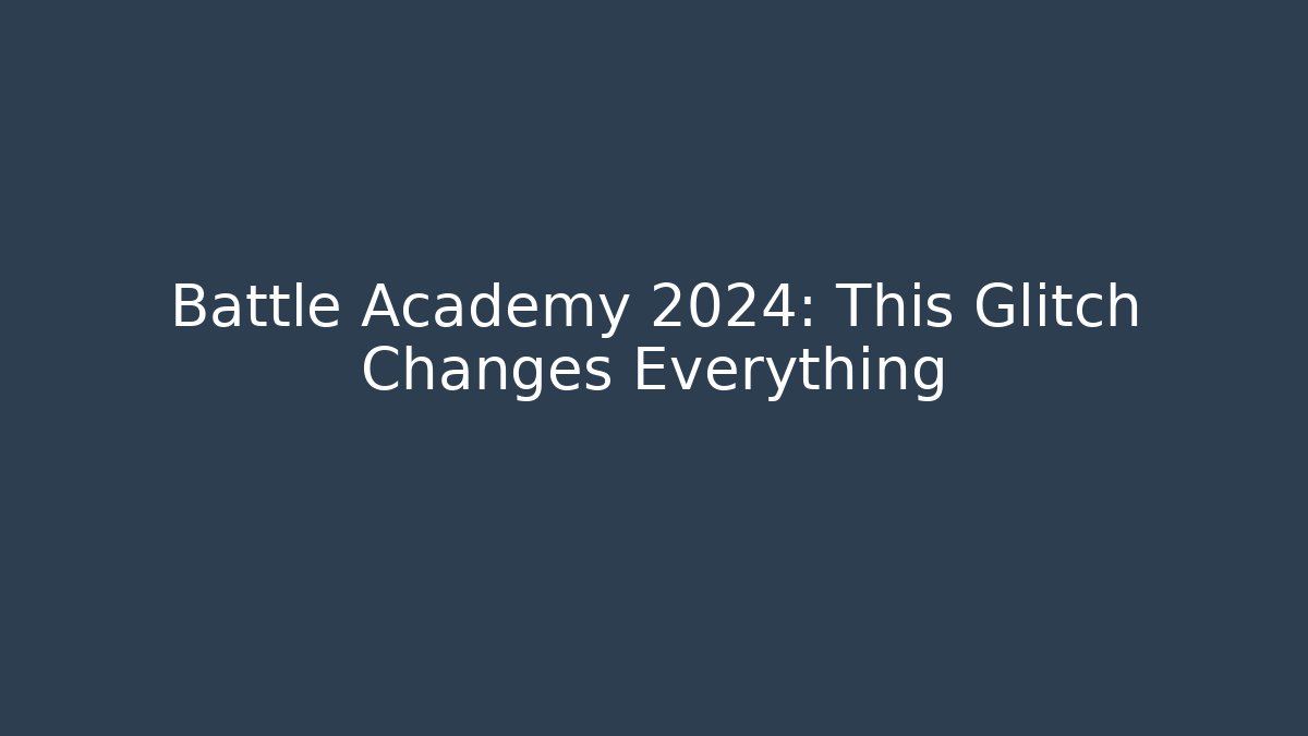 Battle Academy 2024: This Glitch Changes Everything