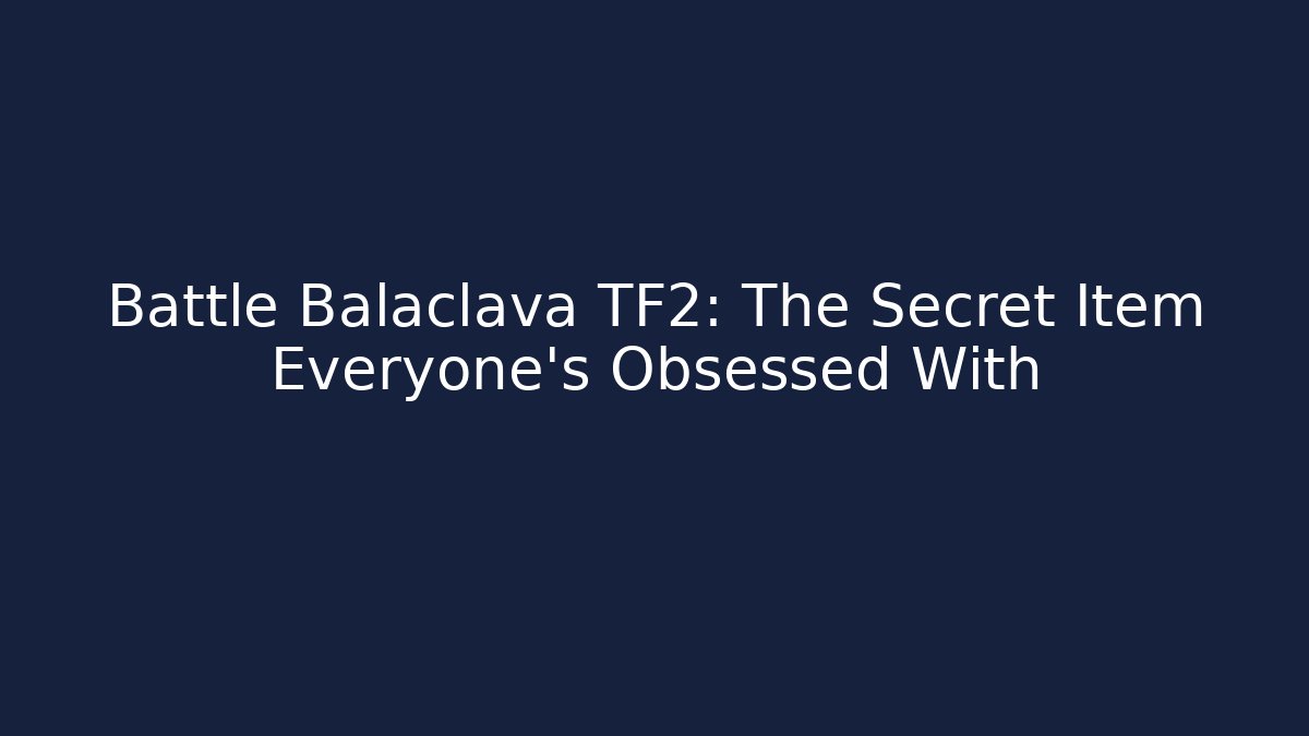 Battle Balaclava TF2: The Secret Item Everyone's Obsessed With