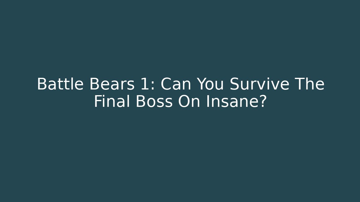 Battle Bears 1: Can You Survive The Final Boss On Insane? - Critter Realm