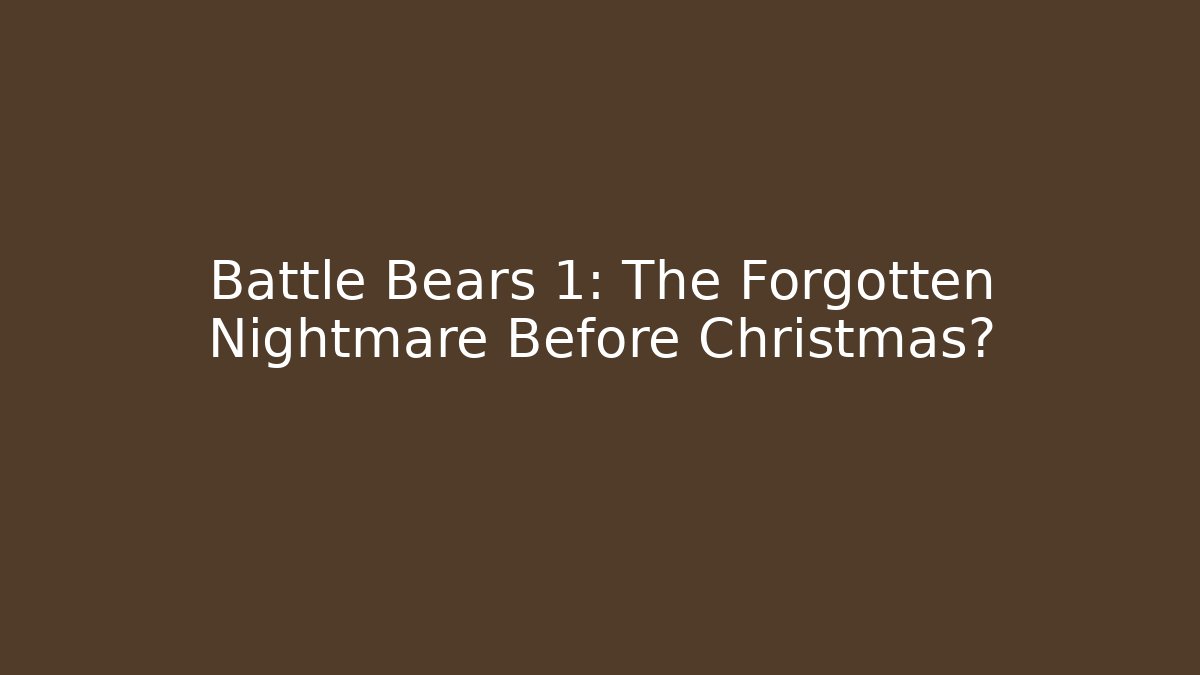 Battle Bears 1: The Forgotten Nightmare Before Christmas? - Critter Realm