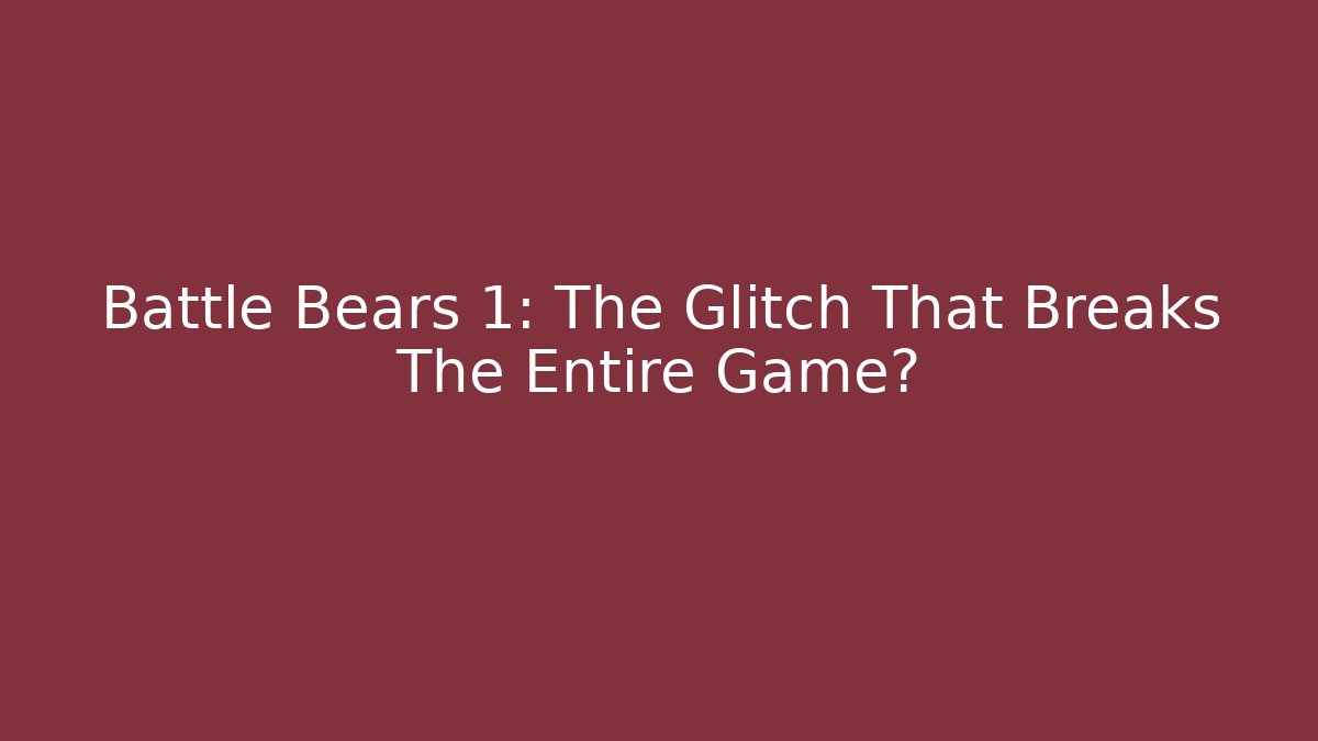 Battle Bears 1: The Glitch That Breaks The Entire Game?