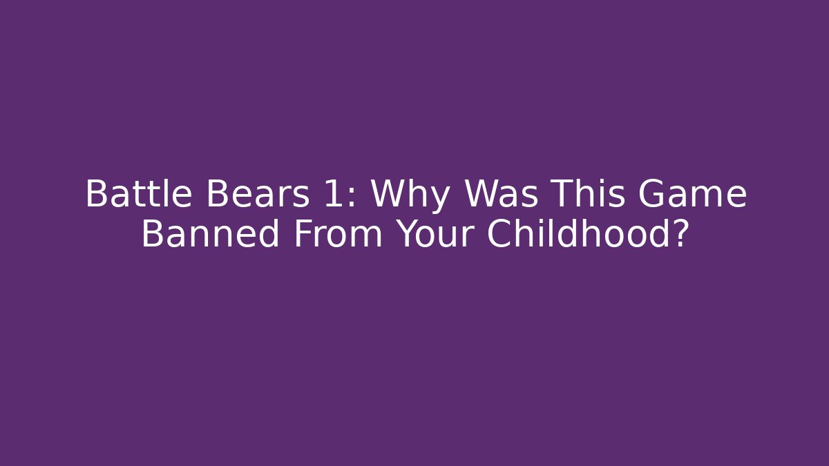 Battle Bears 1: Why Was This Game Banned From Your Childhood?
