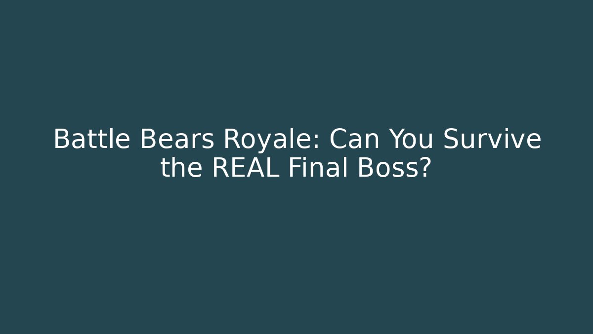 Battle Bears Royale: Can You Survive the REAL Final Boss?
