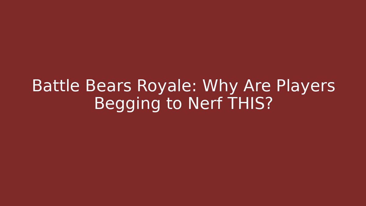 Battle Bears Royale: Why Are Players Begging to Nerf THIS?