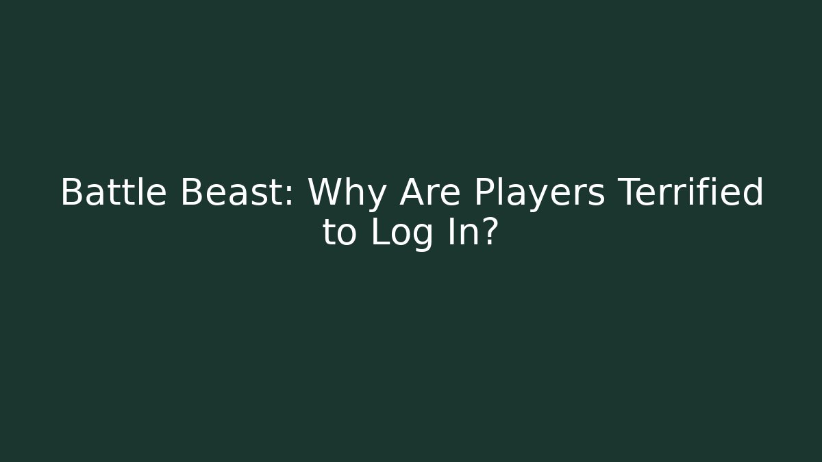 Battle Beast: Why Are Players Terrified to Log In?