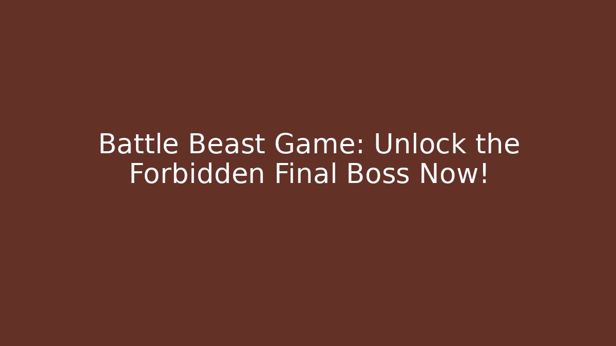 Battle Beast Game: Unlock the Forbidden Final Boss Now! - Critter Realm