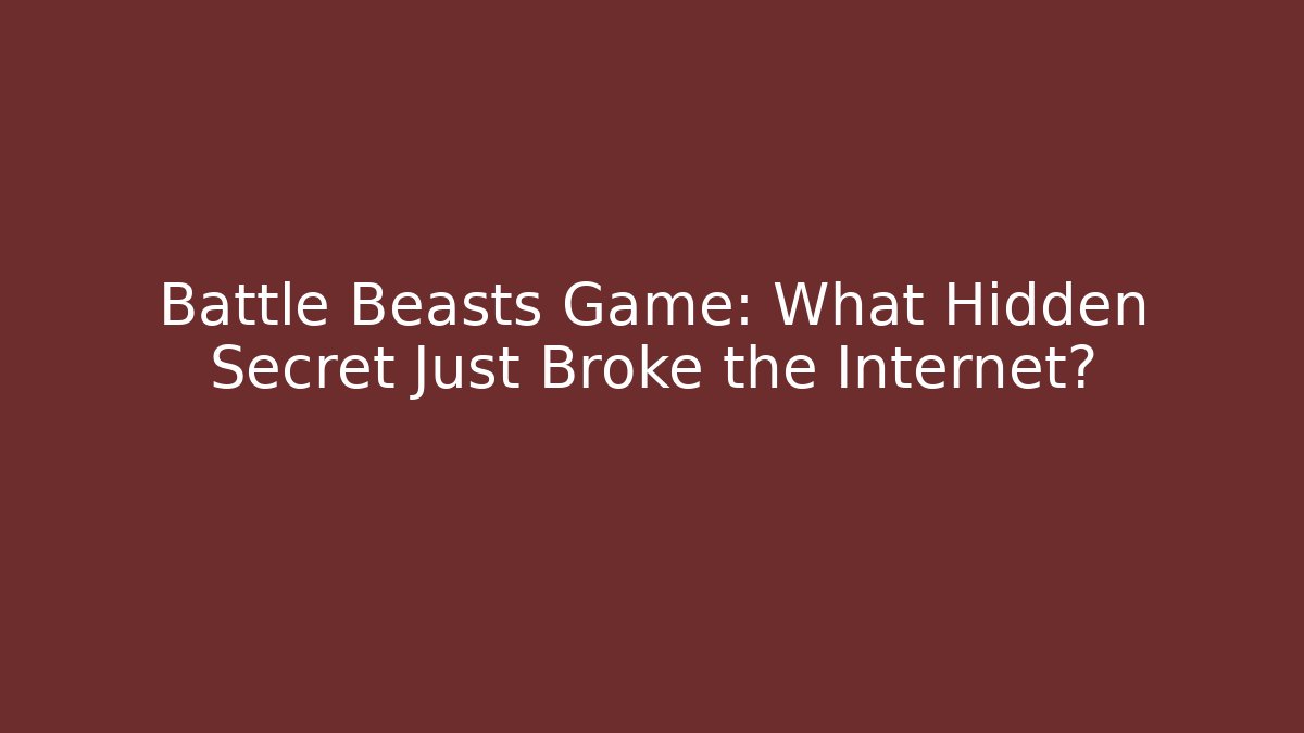 Battle Beasts Game: What Hidden Secret Just Broke the Internet?