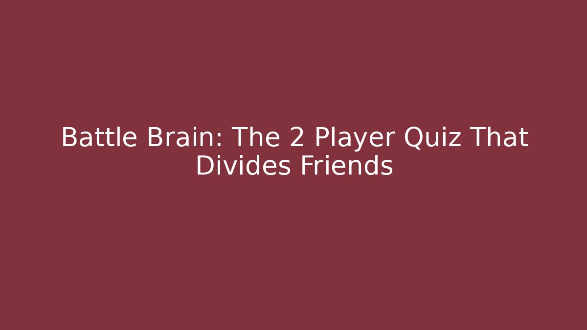 Battle Brain: The 2 Player Quiz That Divides Friends - Critter Realm