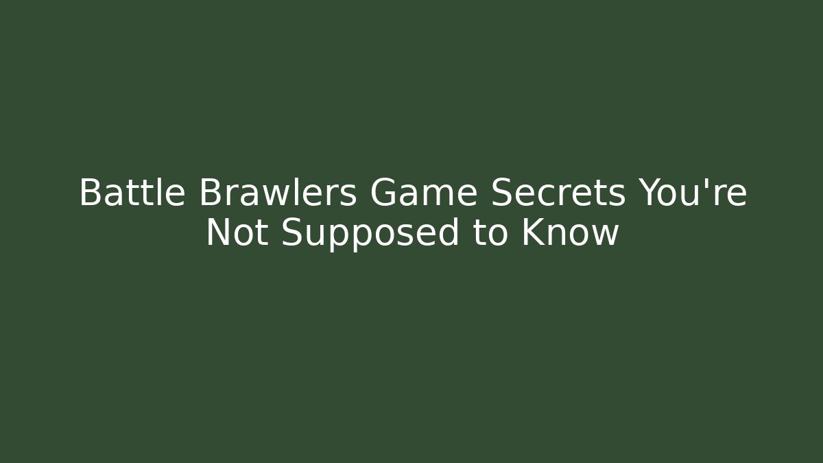 Battle Brawlers Game Secrets You're Not Supposed to Know