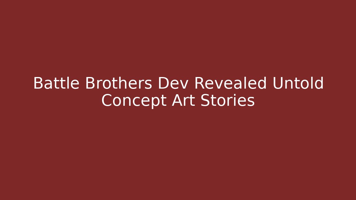 Battle Brothers Dev Revealed Untold Concept Art Stories