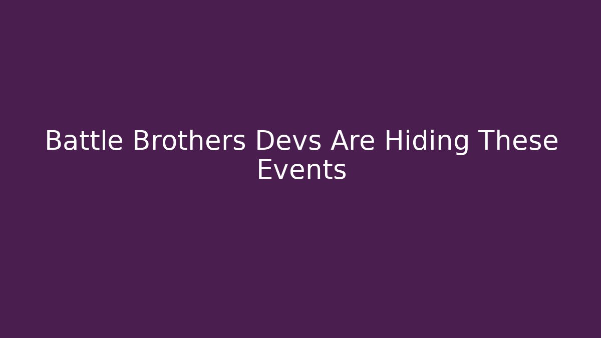 Battle Brothers Devs Are Hiding These Events