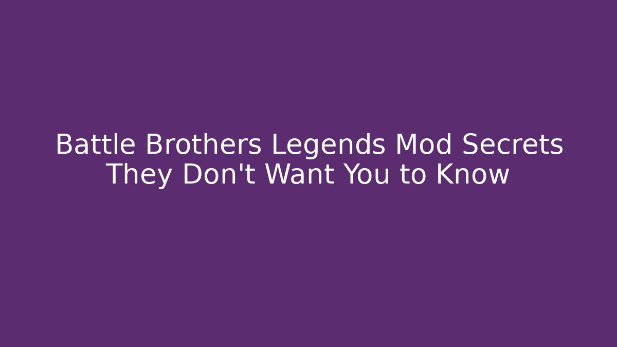 Battle Brothers Legends Mod Secrets They Don't Want You to Know