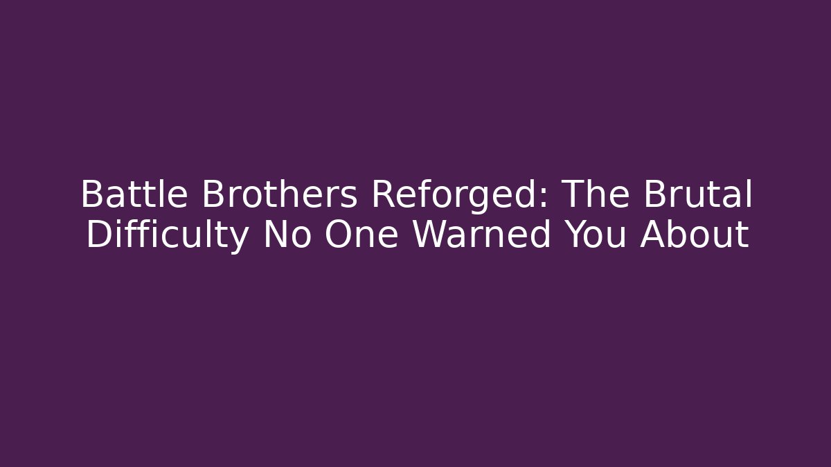 Battle Brothers Reforged: The Brutal Difficulty No One Warned You About - Critter Realm