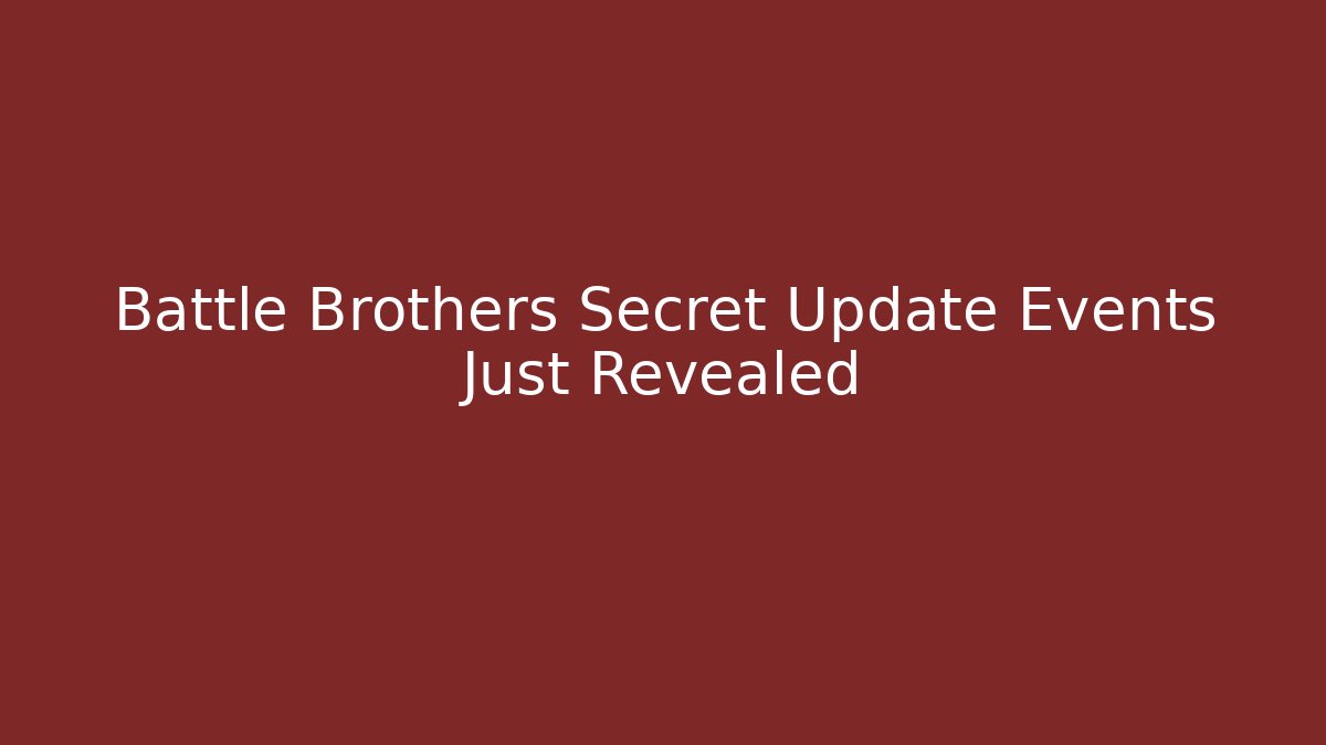 Battle Brothers Secret Update Events Just Revealed