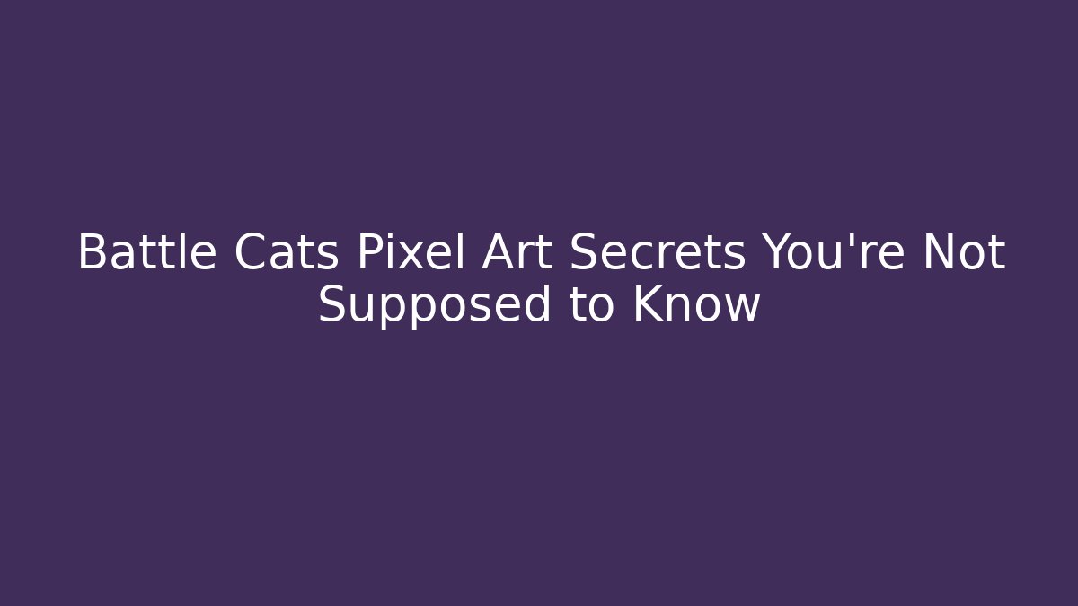 Battle Cats Pixel Art Secrets You’re Not Supposed to Know