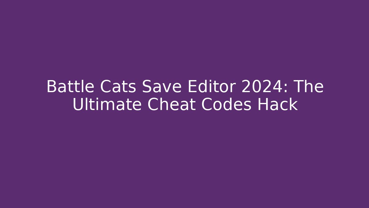 Battle Cats Save Editor 2024: The Ultimate Cheat Codes Hack - Critter Realm