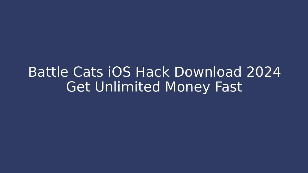 Battle Cats iOS Hack Download 2024 Get Unlimited Money Fast