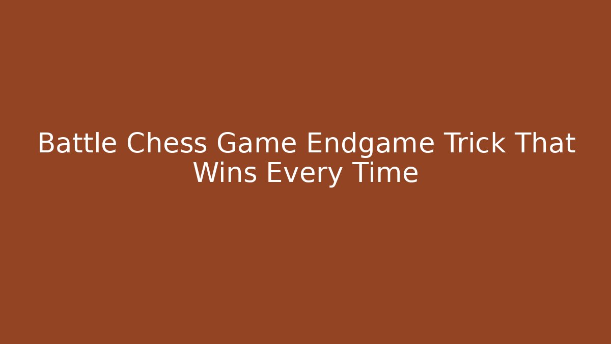 Battle Chess Game Endgame Trick That Wins Every Time