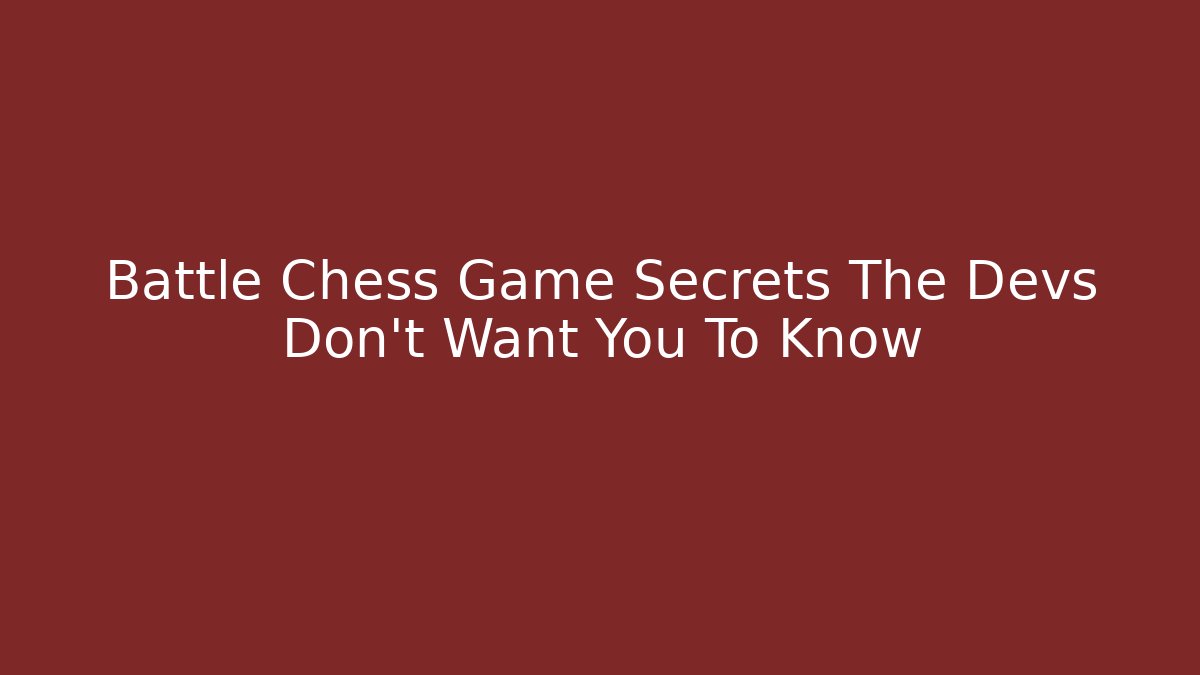 Battle Chess Game Secrets The Devs Don't Want You To Know